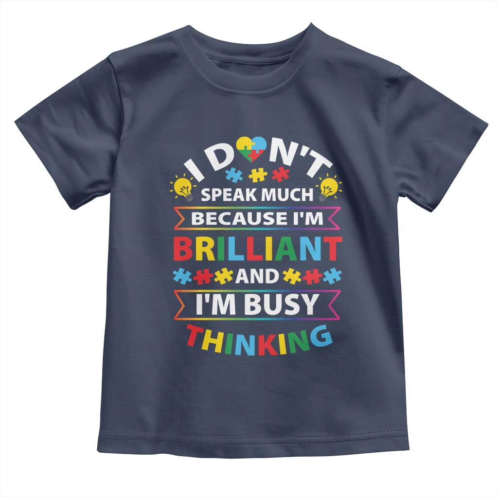 I Don't Speak Much Because I'm Brilliant And I'm Busy Thinking Toddler T Shirt Autism Awareness Puzzle TS11 Navy Print Your Wear
