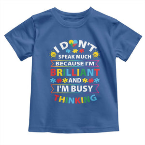 I Don't Speak Much Because I'm Brilliant And I'm Busy Thinking Toddler T Shirt Autism Awareness Puzzle TS11 Royal Blue Print Your Wear