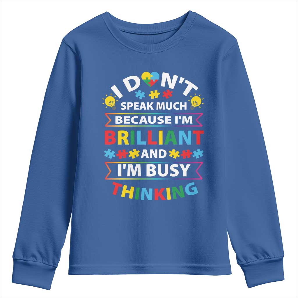 I Don't Speak Much Because I'm Brilliant And I'm Busy Thinking Youth Sweatshirt Autism Awareness Puzzle TS11 Royal Blue Print Your Wear