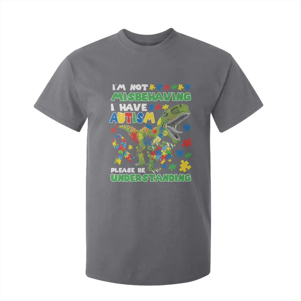 Funny Autism Awareness Dinosaur T Shirt For Kid I'm Not Misbehaving I Have Autism Please Be Understanding TS11 Charcoal Print Your Wear