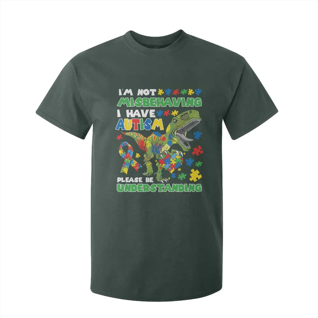 Funny Autism Awareness Dinosaur T Shirt For Kid I'm Not Misbehaving I Have Autism Please Be Understanding TS11 Dark Forest Green Print Your Wear