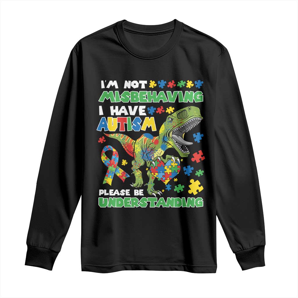 Funny Autism Awareness Dinosaur Long Sleeve Shirt I'm Not Misbehaving I Have Autism Please Be Understanding TS11 Black Print Your Wear