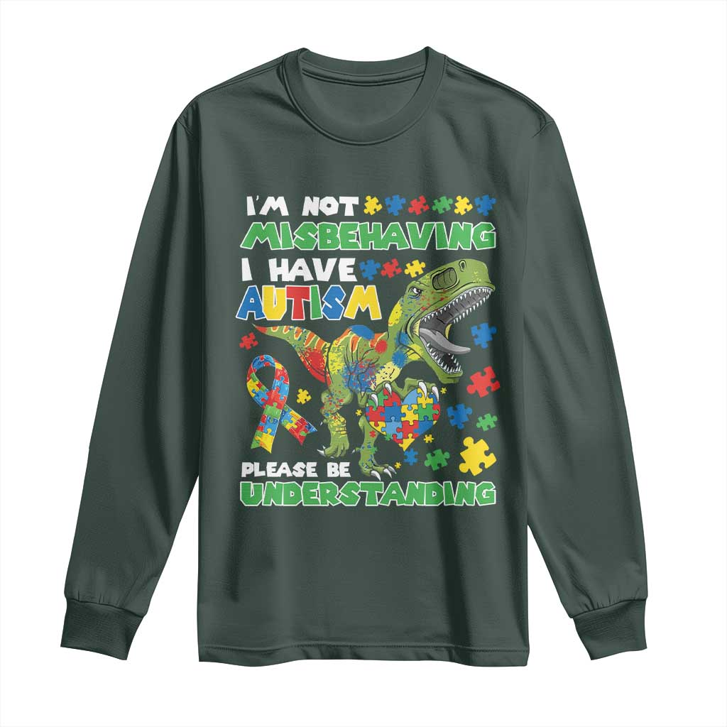 Funny Autism Awareness Dinosaur Long Sleeve Shirt I'm Not Misbehaving I Have Autism Please Be Understanding TS11 Dark Forest Green Print Your Wear