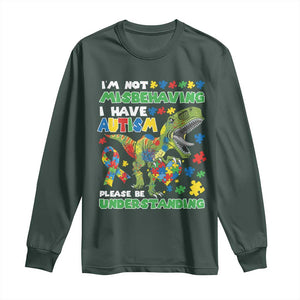 Funny Autism Awareness Dinosaur Long Sleeve Shirt I'm Not Misbehaving I Have Autism Please Be Understanding TS11 Dark Forest Green Print Your Wear