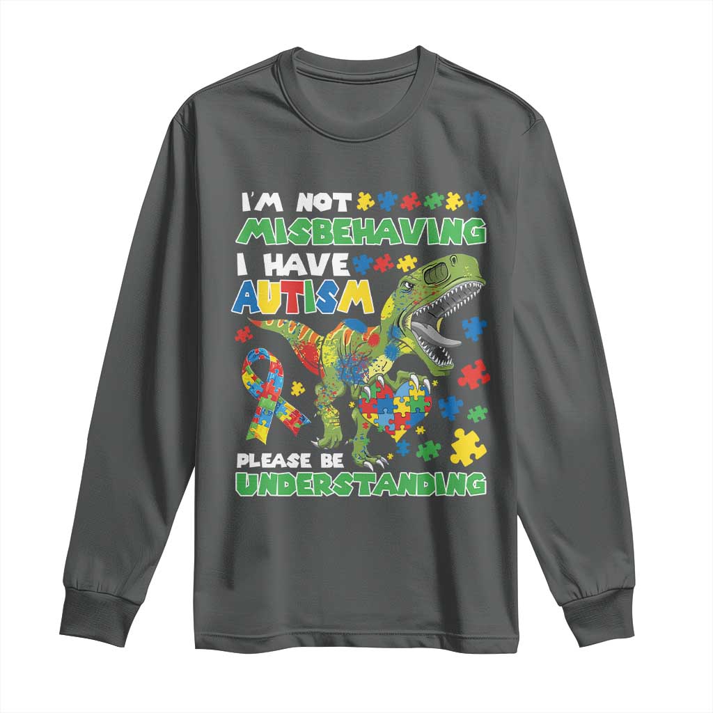 Funny Autism Awareness Dinosaur Long Sleeve Shirt I'm Not Misbehaving I Have Autism Please Be Understanding TS11 Dark Heather Print Your Wear