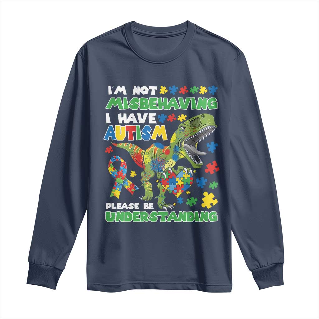 Funny Autism Awareness Dinosaur Long Sleeve Shirt I'm Not Misbehaving I Have Autism Please Be Understanding TS11 Navy Print Your Wear