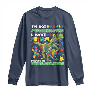 Funny Autism Awareness Dinosaur Long Sleeve Shirt I'm Not Misbehaving I Have Autism Please Be Understanding TS11 Navy Print Your Wear