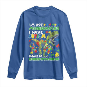 Funny Autism Awareness Dinosaur Long Sleeve Shirt I'm Not Misbehaving I Have Autism Please Be Understanding TS11 Royal Blue Print Your Wear