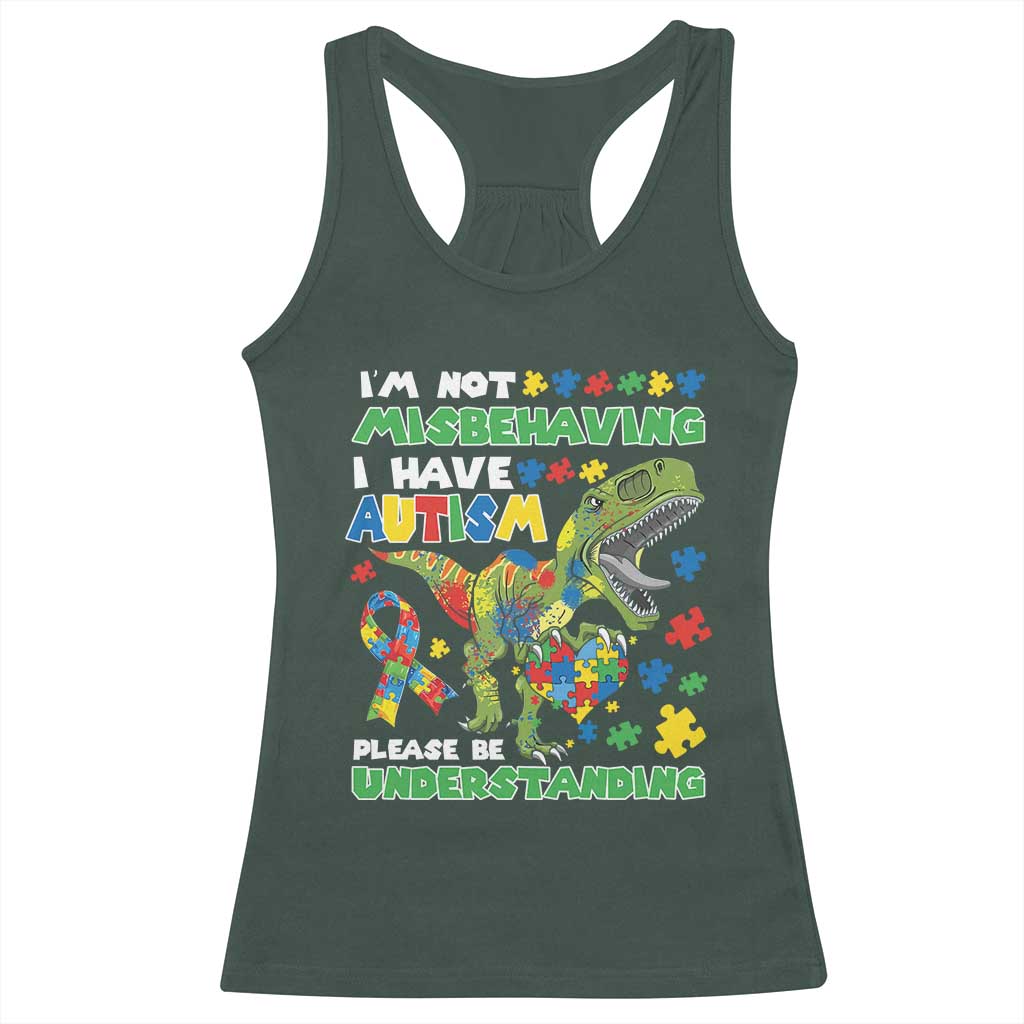 Funny Autism Awareness Dinosaur Racerback Tank Top I'm Not Misbehaving I Have Autism Please Be Understanding TS11 Dark Forest Green Print Your Wear