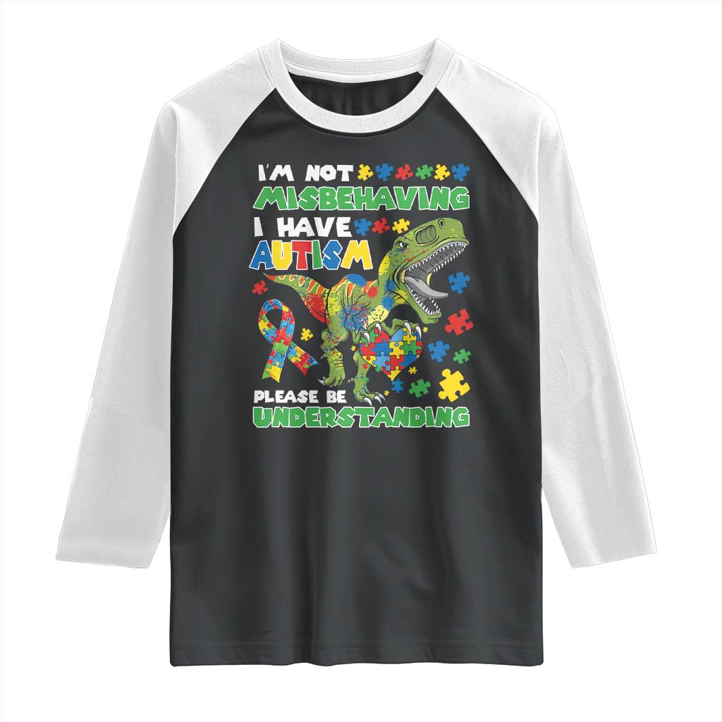 Funny Autism Awareness Dinosaur Raglan Shirt I'm Not Misbehaving I Have Autism Please Be Understanding TS11 Black White Print Your Wear