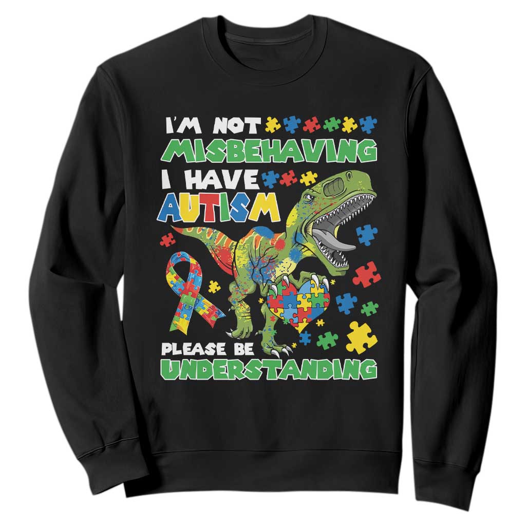 Funny Autism Awareness Dinosaur Sweatshirt I'm Not Misbehaving I Have Autism Please Be Understanding TS11 Black Print Your Wear