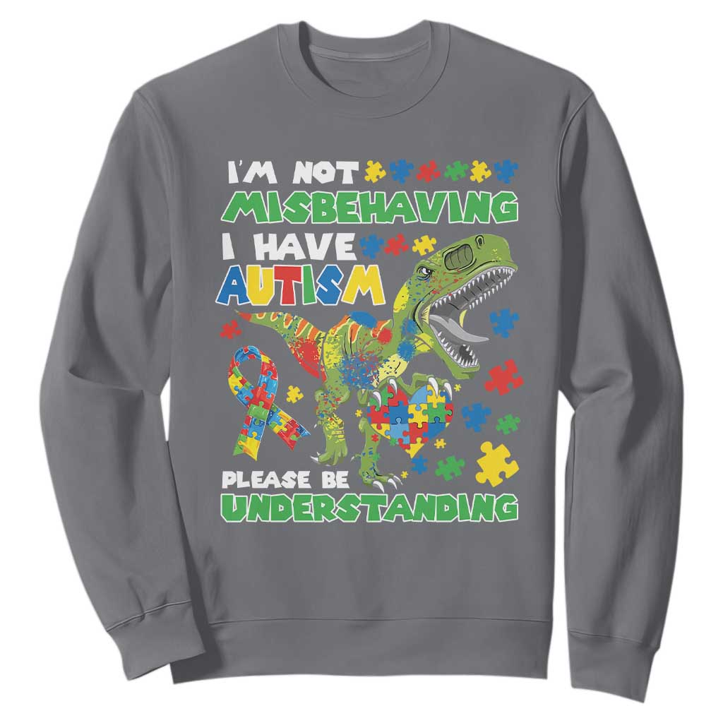 Funny Autism Awareness Dinosaur Sweatshirt I'm Not Misbehaving I Have Autism Please Be Understanding TS11 Charcoal Print Your Wear