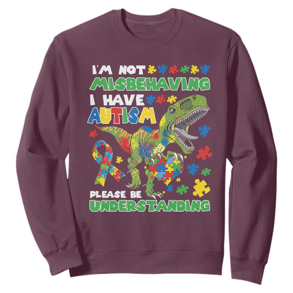 Funny Autism Awareness Dinosaur Sweatshirt I'm Not Misbehaving I Have Autism Please Be Understanding TS11 Maroon Print Your Wear
