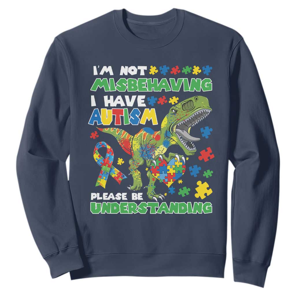 Funny Autism Awareness Dinosaur Sweatshirt I'm Not Misbehaving I Have Autism Please Be Understanding TS11 Navy Print Your Wear