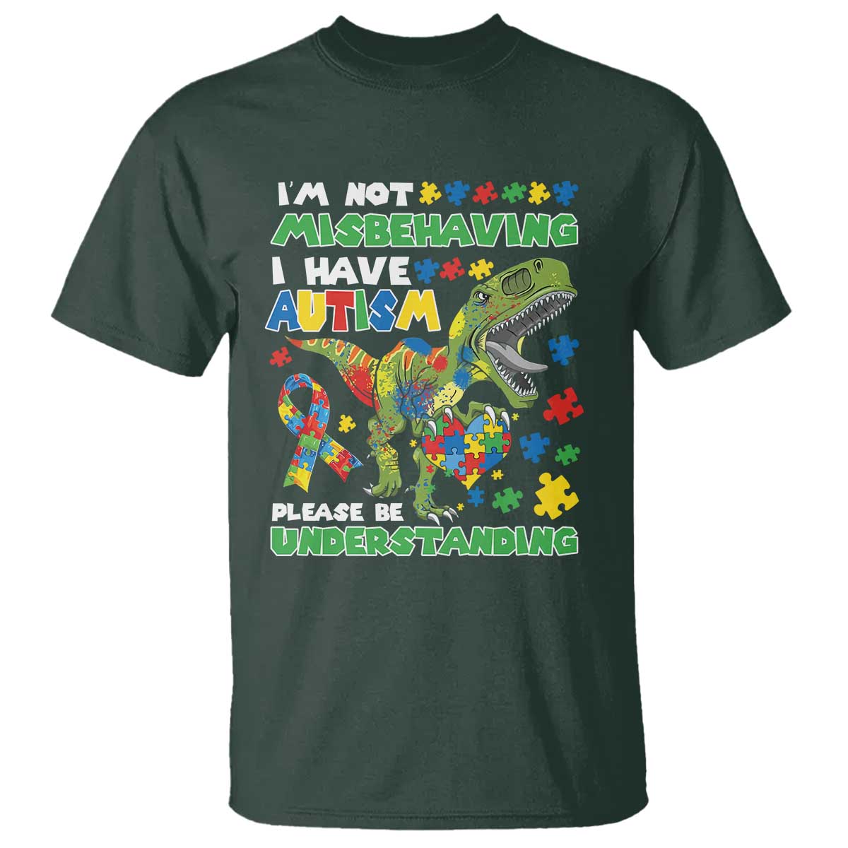Funny Autism Awareness Dinosaur T Shirt I'm Not Misbehaving I Have Autism Please Be Understanding TS11 Dark Forest Green Print Your Wear