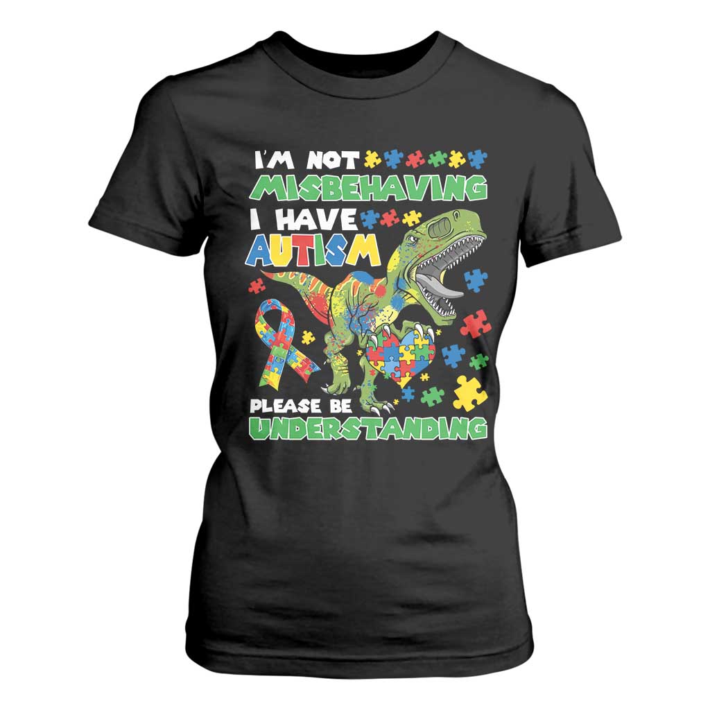 Funny Autism Awareness Dinosaur T Shirt For Women I'm Not Misbehaving I Have Autism Please Be Understanding TS11 Black Print Your Wear