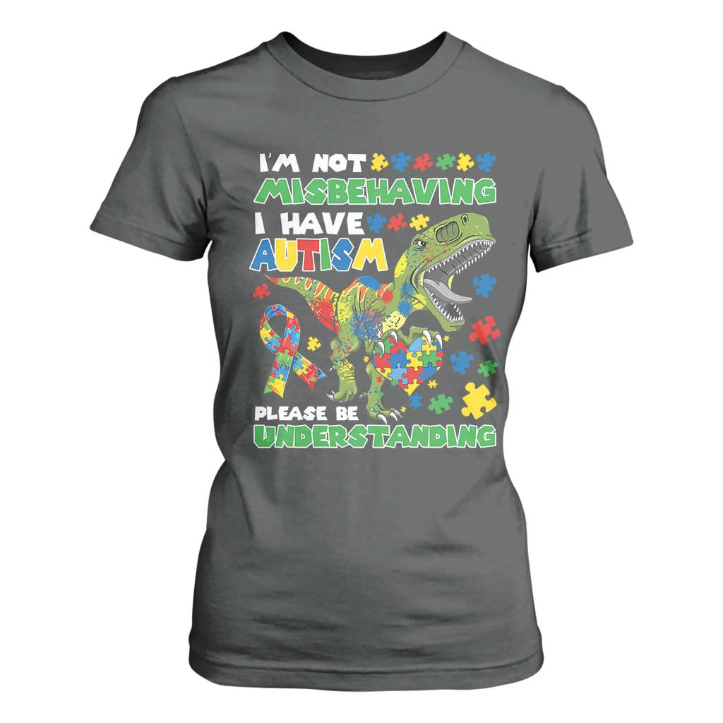Funny Autism Awareness Dinosaur T Shirt For Women I'm Not Misbehaving I Have Autism Please Be Understanding TS11 Dark Heather Print Your Wear