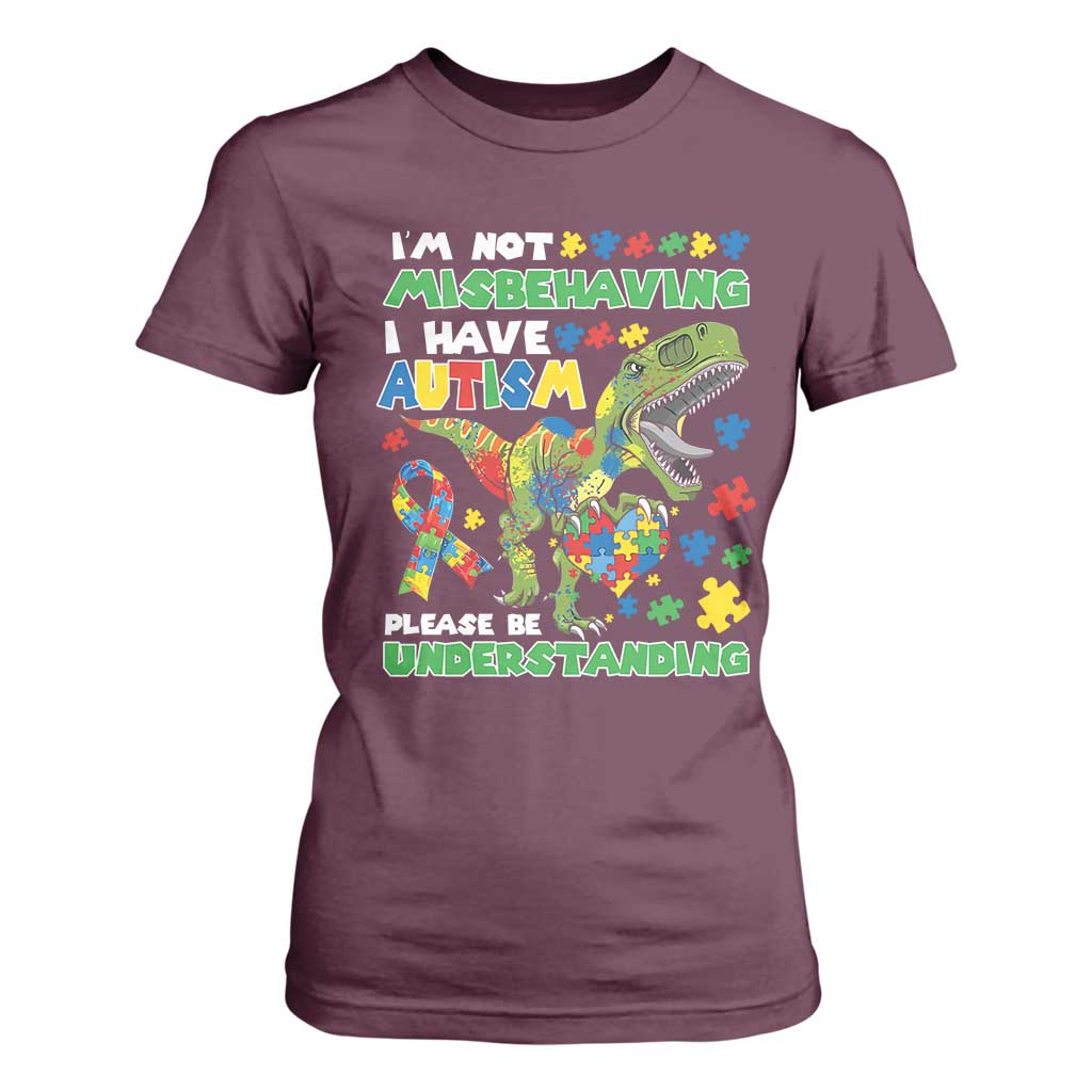 Funny Autism Awareness Dinosaur T Shirt For Women I'm Not Misbehaving I Have Autism Please Be Understanding TS11 Maroon Print Your Wear