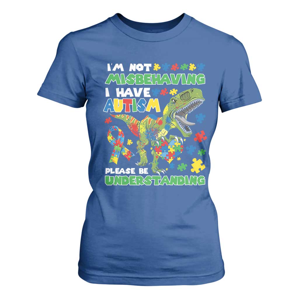 Funny Autism Awareness Dinosaur T Shirt For Women I'm Not Misbehaving I Have Autism Please Be Understanding TS11 Royal Blue Print Your Wear