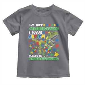 Funny Autism Awareness Dinosaur Toddler T Shirt I'm Not Misbehaving I Have Autism Please Be Understanding TS11 Charcoal Print Your Wear