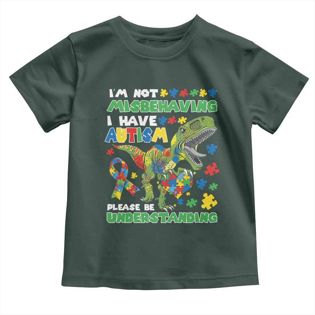 Funny Autism Awareness Dinosaur Toddler T Shirt I'm Not Misbehaving I Have Autism Please Be Understanding TS11 Dark Forest Green Print Your Wear