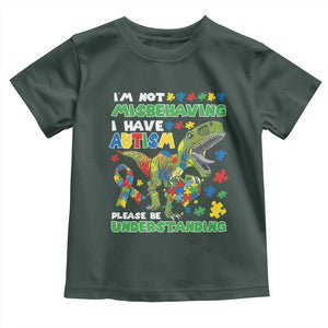 Funny Autism Awareness Dinosaur Toddler T Shirt I'm Not Misbehaving I Have Autism Please Be Understanding TS11 Dark Forest Green Print Your Wear