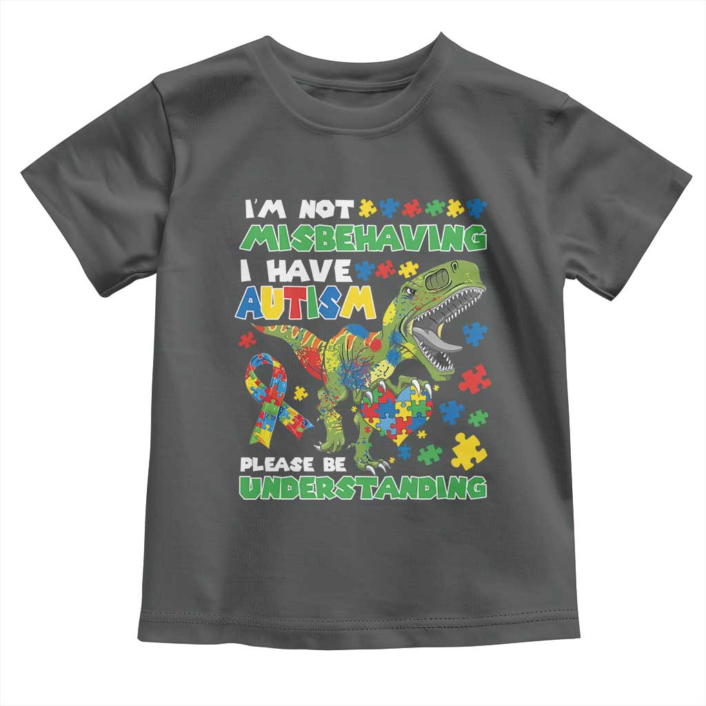 Funny Autism Awareness Dinosaur Toddler T Shirt I'm Not Misbehaving I Have Autism Please Be Understanding TS11 Dark Heather Print Your Wear