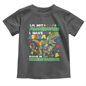 Funny Autism Awareness Dinosaur Toddler T Shirt I'm Not Misbehaving I Have Autism Please Be Understanding TS11 Dark Heather Print Your Wear