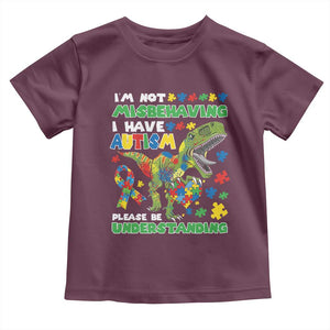 Funny Autism Awareness Dinosaur Toddler T Shirt I'm Not Misbehaving I Have Autism Please Be Understanding TS11 Maroon Print Your Wear