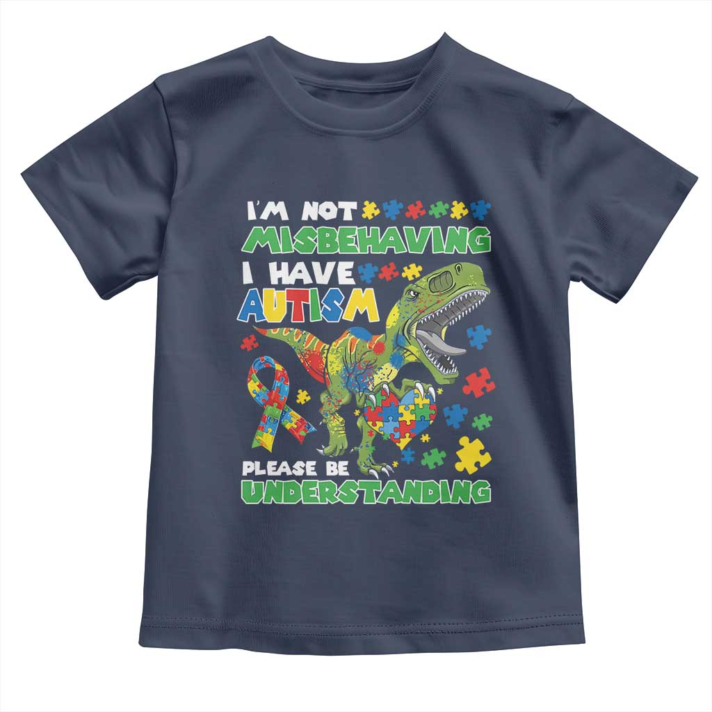 Funny Autism Awareness Dinosaur Toddler T Shirt I'm Not Misbehaving I Have Autism Please Be Understanding TS11 Navy Print Your Wear