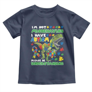 Funny Autism Awareness Dinosaur Toddler T Shirt I'm Not Misbehaving I Have Autism Please Be Understanding TS11 Navy Print Your Wear