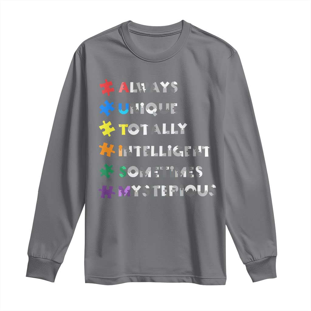 Funny Autism Awareness Long Sleeve Shirt Always Unique Totally Intelligent Sometimes Mysterious TS11 Charcoal Print Your Wear