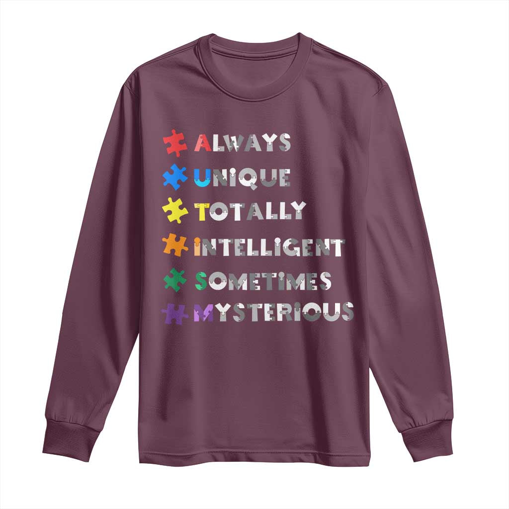 Funny Autism Awareness Long Sleeve Shirt Always Unique Totally Intelligent Sometimes Mysterious TS11 Maroon Print Your Wear