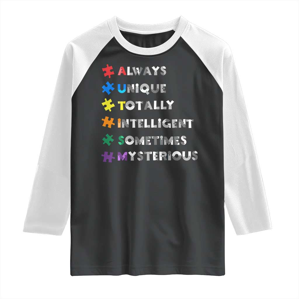 Funny Autism Awareness Raglan Shirt Always Unique Totally Intelligent Sometimes Mysterious TS11 Black White Print Your Wear