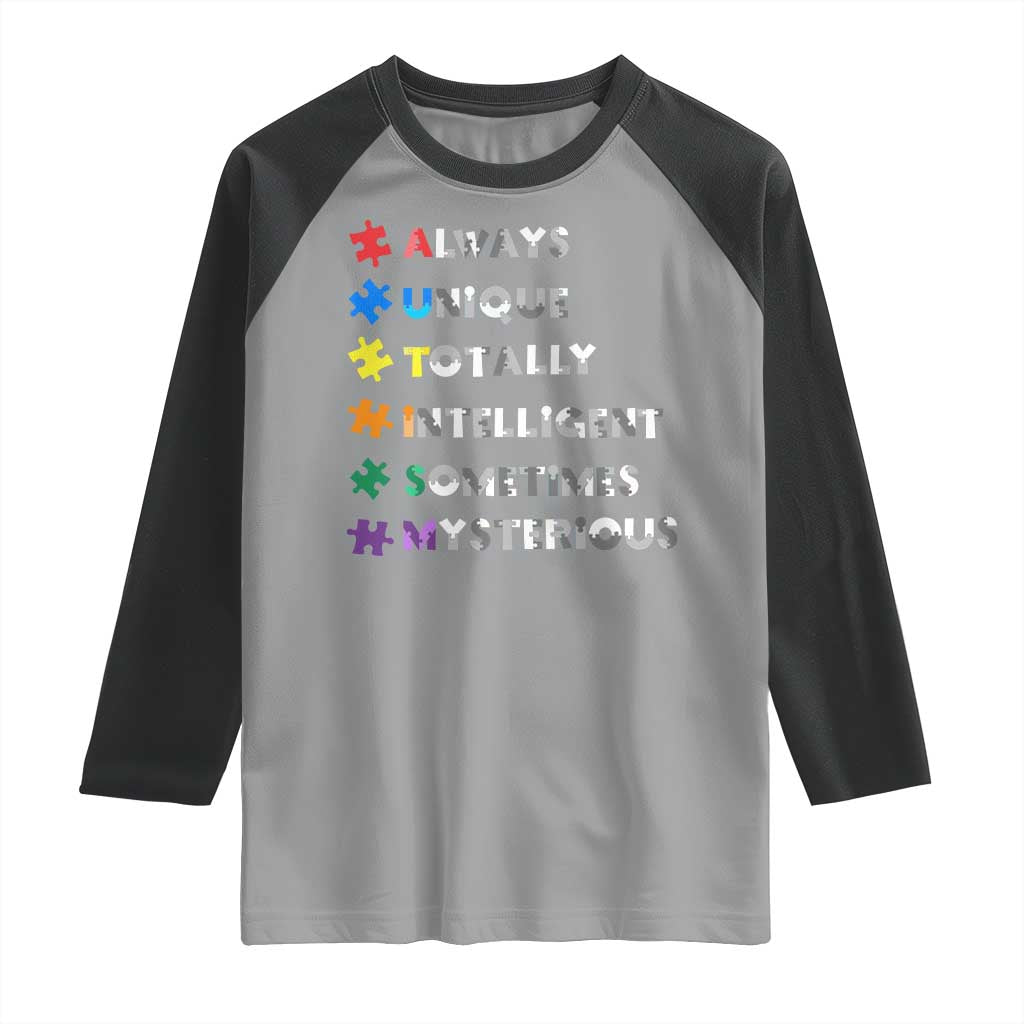 Funny Autism Awareness Raglan Shirt Always Unique Totally Intelligent Sometimes Mysterious TS11 Sport Gray Black Print Your Wear