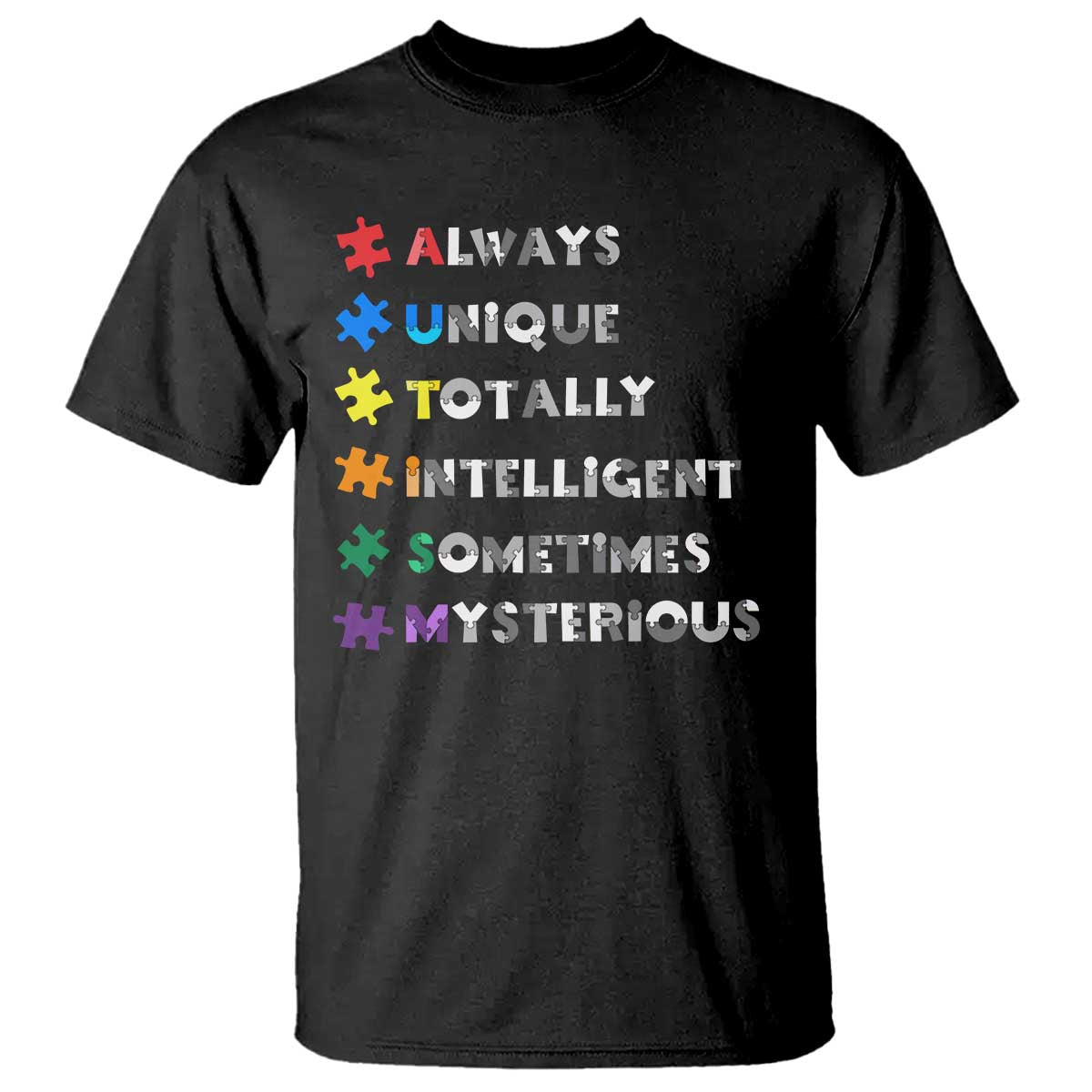 Funny Autism Awareness T Shirt Always Unique Totally Intelligent Sometimes Mysterious TS11 Black Print Your Wear