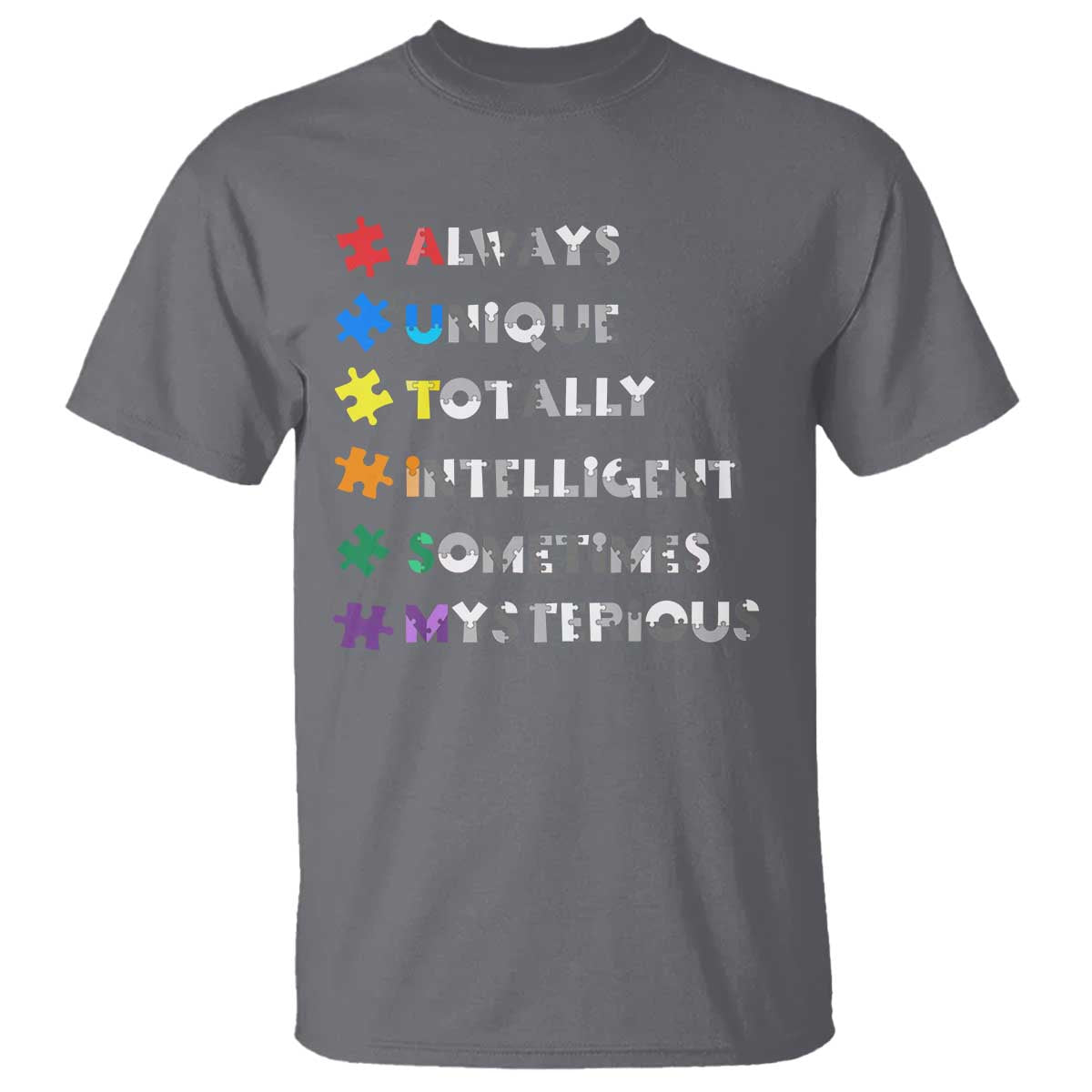Funny Autism Awareness T Shirt Always Unique Totally Intelligent Sometimes Mysterious TS11 Charcoal Print Your Wear