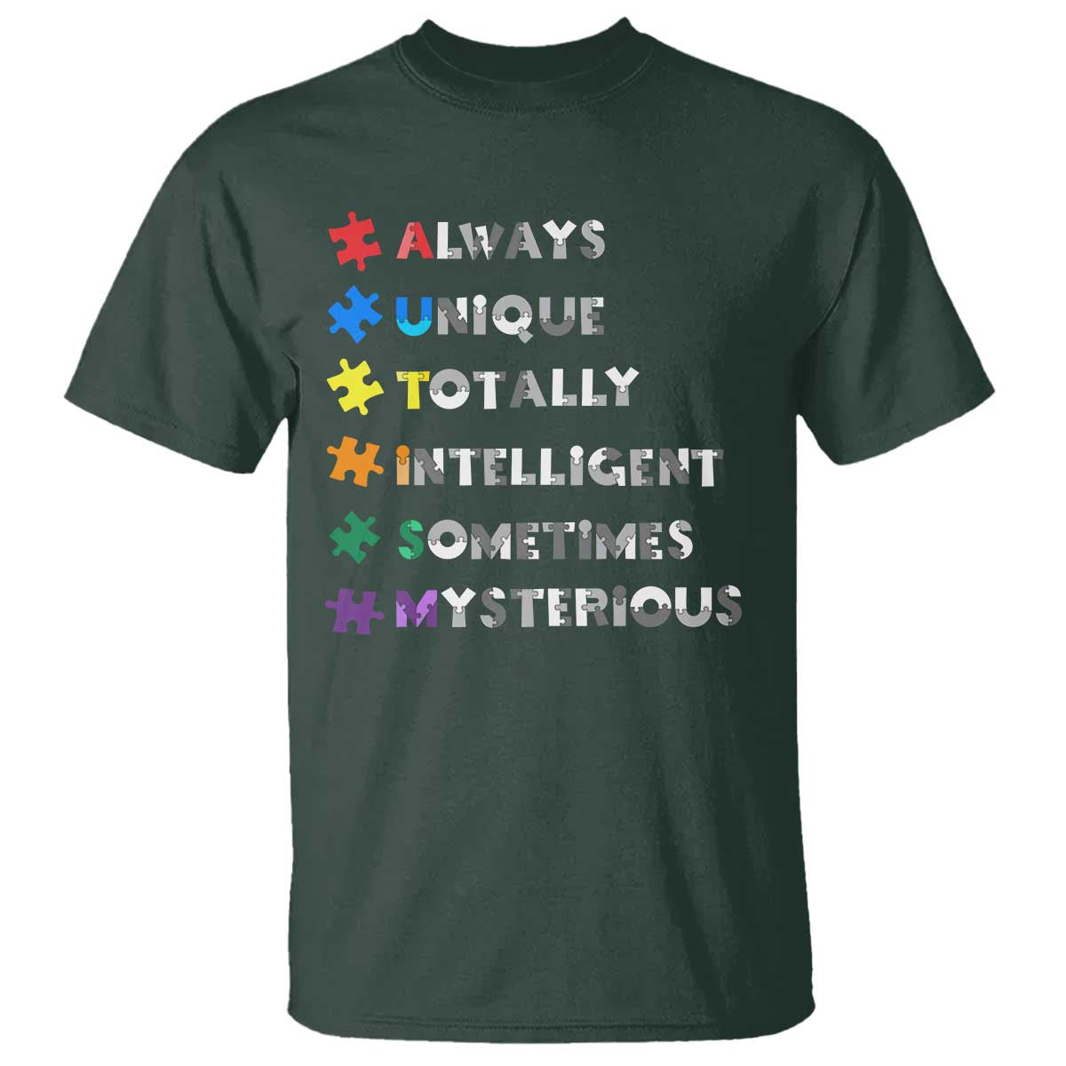 Funny Autism Awareness T Shirt Always Unique Totally Intelligent Sometimes Mysterious TS11 Dark Forest Green Print Your Wear