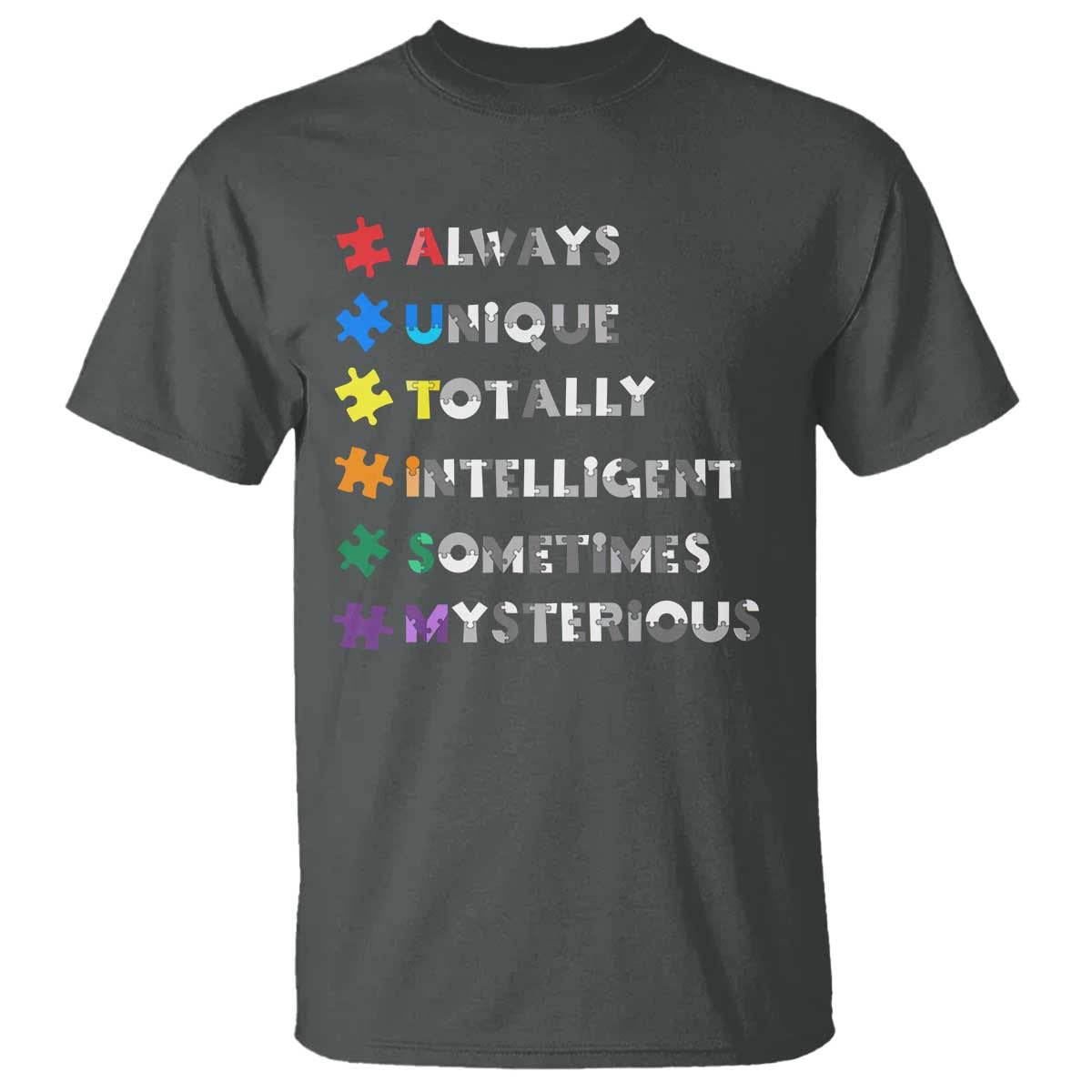 Funny Autism Awareness T Shirt Always Unique Totally Intelligent Sometimes Mysterious TS11 Dark Heather Print Your Wear