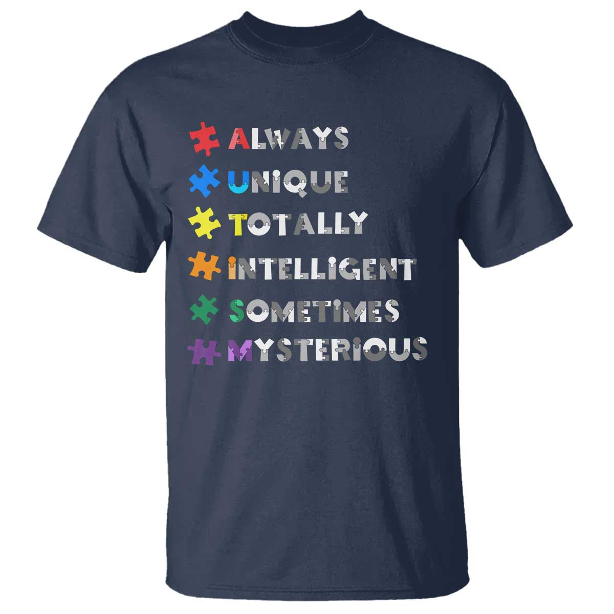 Funny Autism Awareness T Shirt Always Unique Totally Intelligent Sometimes Mysterious TS11 Navy Print Your Wear
