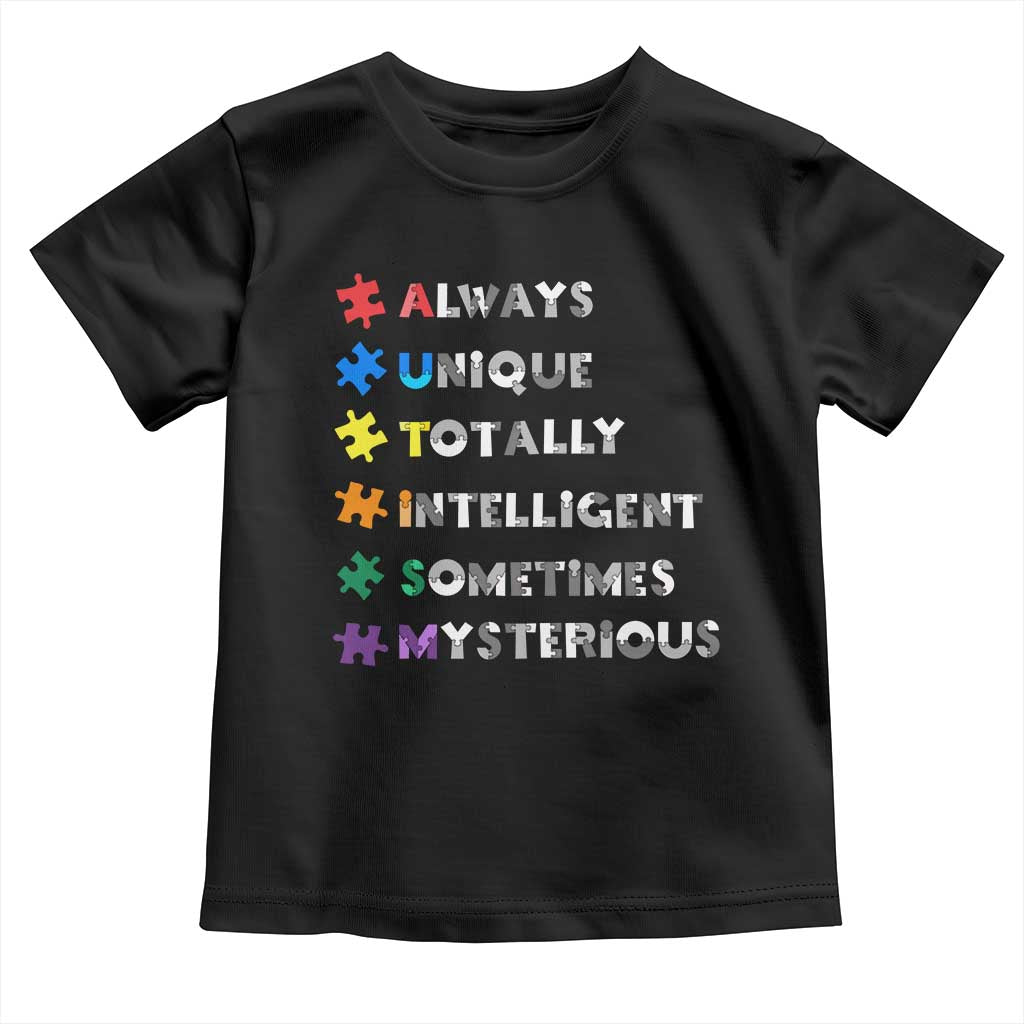 Funny Autism Awareness Toddler T Shirt Always Unique Totally Intelligent Sometimes Mysterious TS11 Black Print Your Wear