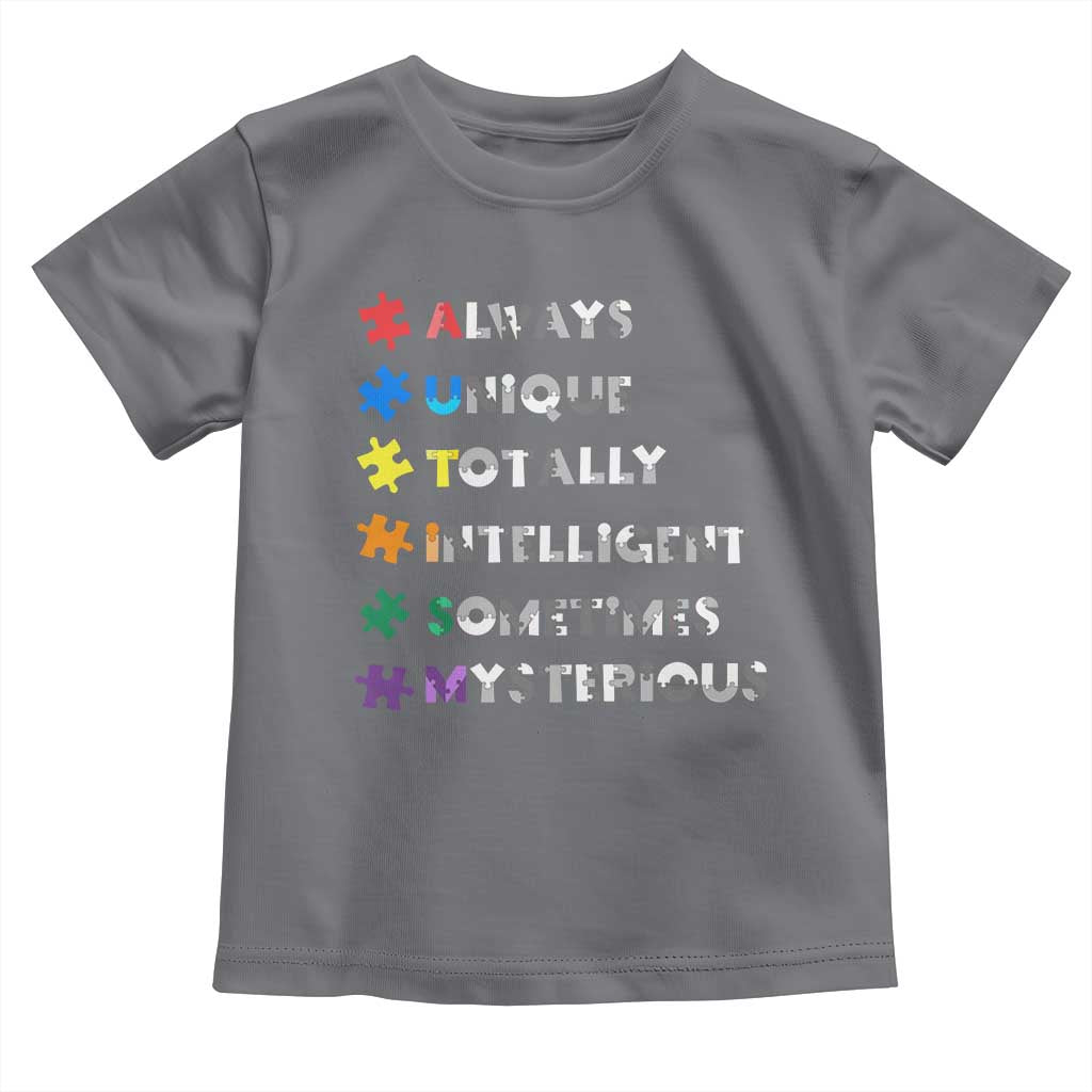 Funny Autism Awareness Toddler T Shirt Always Unique Totally Intelligent Sometimes Mysterious TS11 Charcoal Print Your Wear