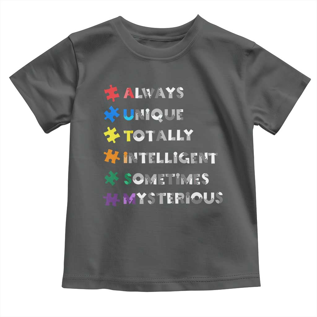 Funny Autism Awareness Toddler T Shirt Always Unique Totally Intelligent Sometimes Mysterious TS11 Dark Heather Print Your Wear