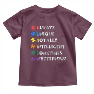 Funny Autism Awareness Toddler T Shirt Always Unique Totally Intelligent Sometimes Mysterious TS11 Maroon Print Your Wear
