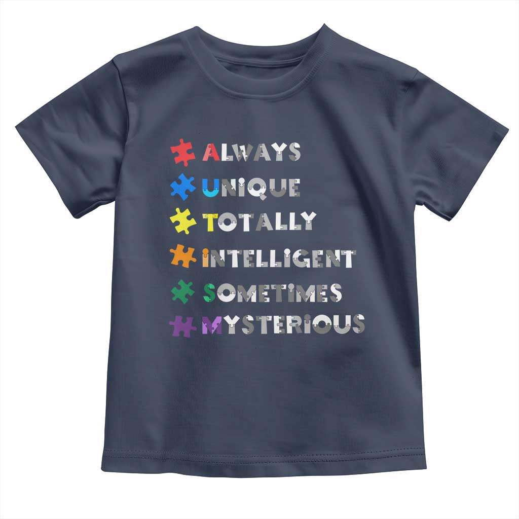 Funny Autism Awareness Toddler T Shirt Always Unique Totally Intelligent Sometimes Mysterious TS11 Navy Print Your Wear