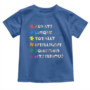 Funny Autism Awareness Toddler T Shirt Always Unique Totally Intelligent Sometimes Mysterious TS11 Royal Blue Print Your Wear