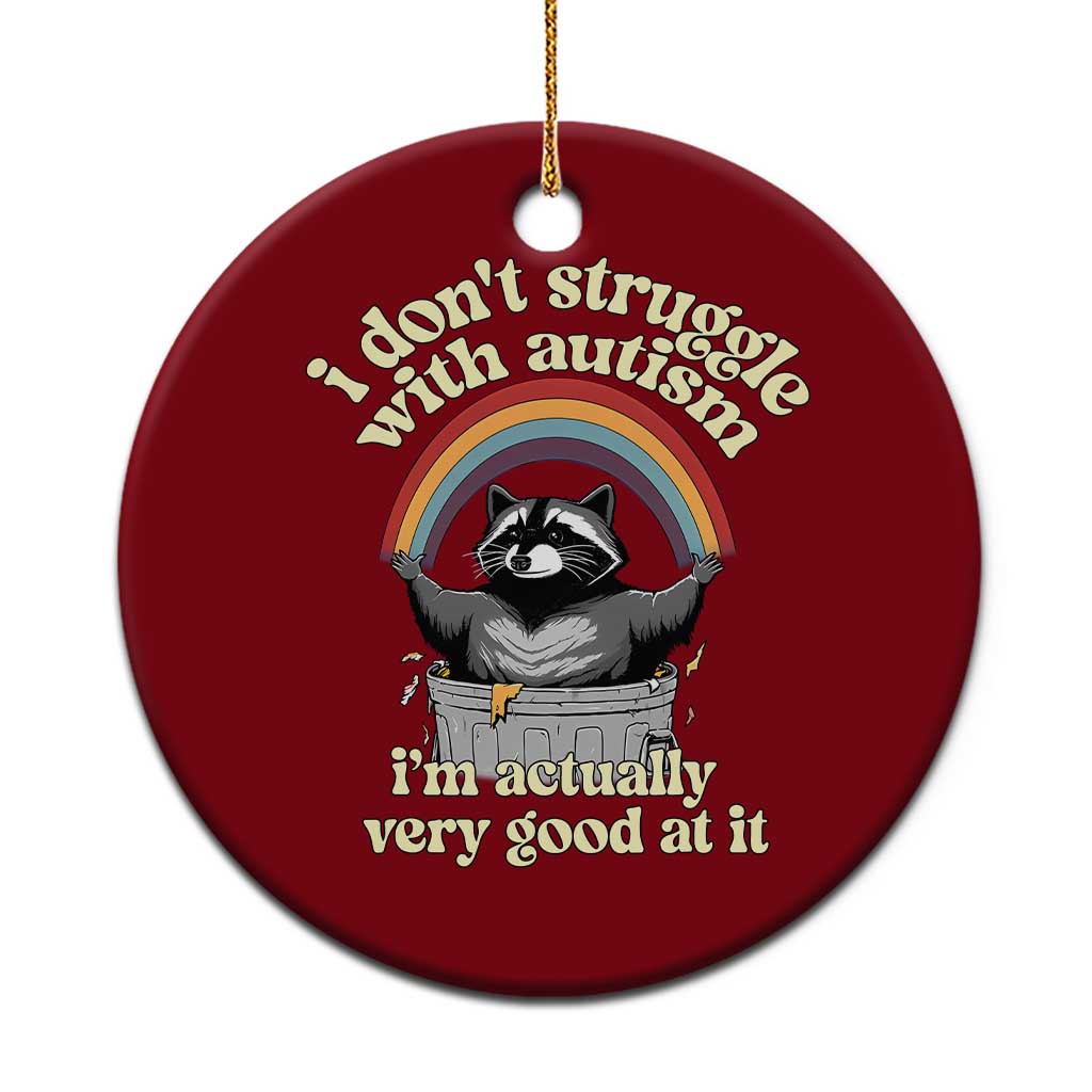Funny I Don't Struggle With Autism I'm Actually Very Good At It Ceramic Ornament Autistic Racoon TS11 1pc Red Print Your Wear