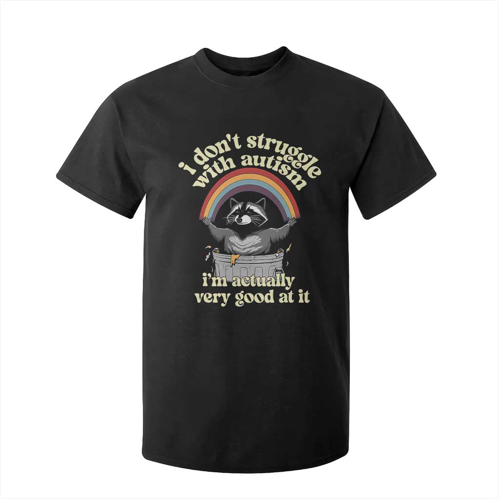 Funny I Don't Struggle With Autism I'm Actually Very Good At It T Shirt For Kid Autistic Racoon TS11 Black Print Your Wear