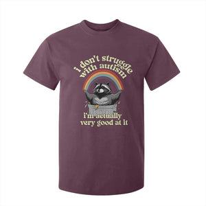 Funny I Don't Struggle With Autism I'm Actually Very Good At It T Shirt For Kid Autistic Racoon TS11 Maroon Print Your Wear