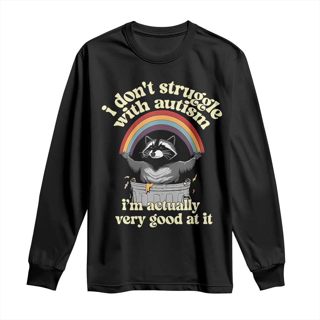 Funny I Don't Struggle With Autism I'm Actually Very Good At It Long Sleeve Shirt Autistic Racoon TS11 Black Print Your Wear